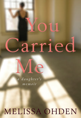 You Carried Me: A Daughters Memoir