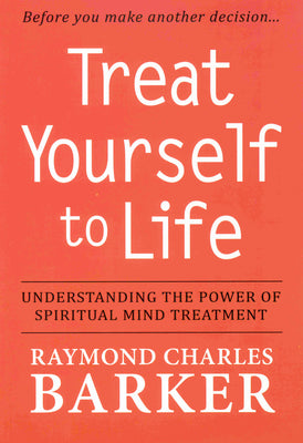 TREAT YOURSELF TO LIFE: Understanding the Power of Spiritual Mind Treatment