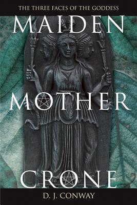 Maiden, Mother, Crone: The Myth & Reality of the Triple Goddess