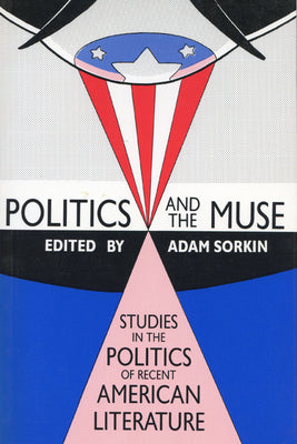 Politics and the Muse: Studies in the Politics of Recent American Literature (And Economic History; 8)