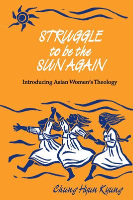 Struggle to Be the Sun Again (Introducing Asian Women's Theology)