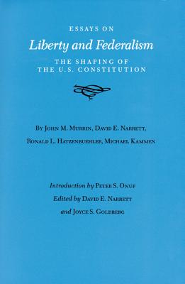 Essays on Liberty and Federalism: The Shaping of the U.S. Constitution (Volume 22) (Walter Prescott Webb Memorial Lectures, published for the ... at Arlington by Texas A&M University Press)