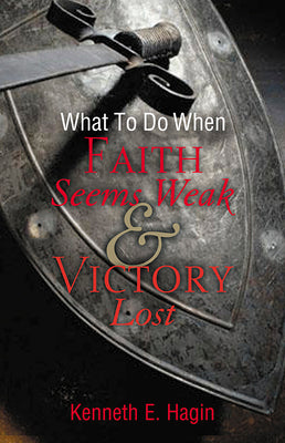 What To Do When Faith Seems Weak & Victory Lost