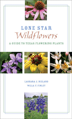 Lone Star Wildflowers: A Guide to Texas Flowering Plants (Grover E. Murray Studies in the American Southwest)