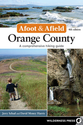 Afoot & Afield: Los Angeles County: 259 Spectacular Outings in Southern California