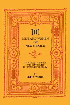 101 Men and Women of New Mexico: 101 Men and 101 Women Who Contributed to New Mexico's History