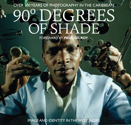 90 Degrees of Shade: 100 Years of Photography in The Caribbean