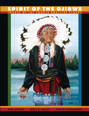 Spirit of the Ojibwe: Images of Lac Courte Oreilles Elders