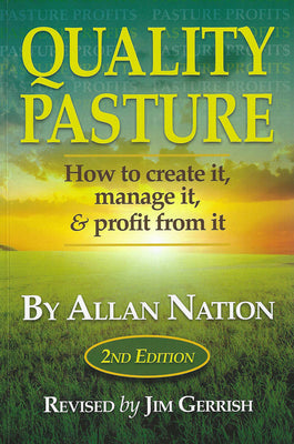 Quality Pasture: How to Create It, Manage It & Profit From It, 2nd Edition