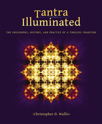 Tantra Illuminated: The Philosophy, History, and Practice of a Timeless Tradition