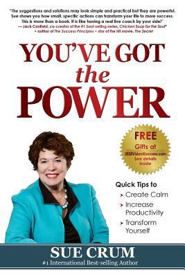 You've Got the Power: Quick Tips to Create Calm, Increase Productivity and Transform Yourself