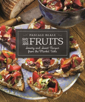 Les Fruits: Savory and Sweet Recipes from the Market Table (Recipes from the Market Table, 2)