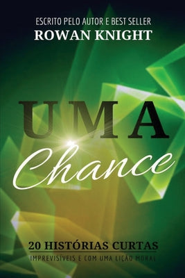 Uma Chance: 20 Histrias Curtas, Imprevisveis e Com Uma Lio Moral (Portuguese Edition)