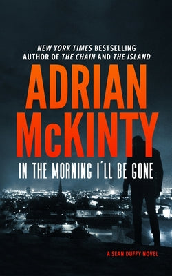 In the Morning I'll Be Gone: A Detective Sean Duffy Novel (The Sean Duffy Series, 3)