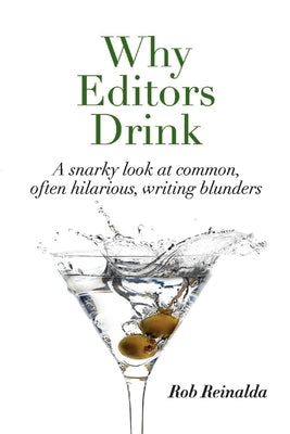 Why Editors Drink: A snarky look at common, often hilarious, writing blunders