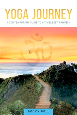 Yoga Journey: A Contemporary Guide to a Timeless Tradition