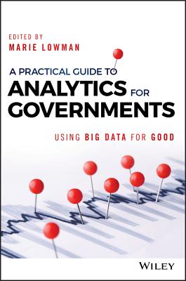 A Practical Guide to Analytics for Governments: Using Big Data for Good (Wiley and SAS Business Series)