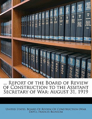 ... Report of the Board of Review of Construction to the Assitant Secretary of War: August 31, 1919