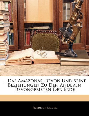 ... Das Amazonas-Devon Und Seine Beziehungen Zu Den Anderen Devongebieten Der Erde (German Edition)