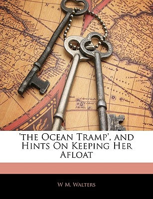 'the Ocean Tramp', and Hints on Keeping Her Afloat