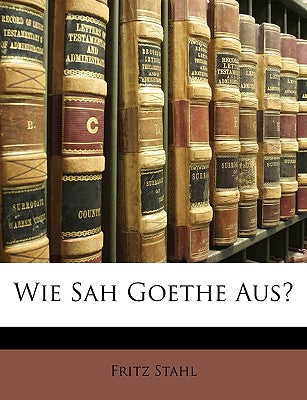 Wie Sah Goethe Aus? (English and German Edition)