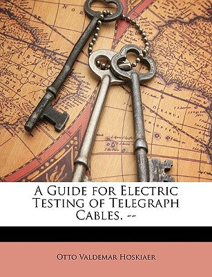 A Guide for Electric Testing of Telegraph Cables. --