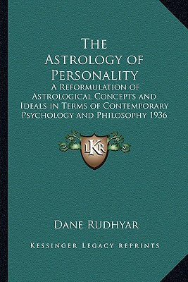 The Astrology of Personality: A Re-Formulation of Astrological Concepts and Ideals, in Terms of Contemporary Psychology and Philosophy