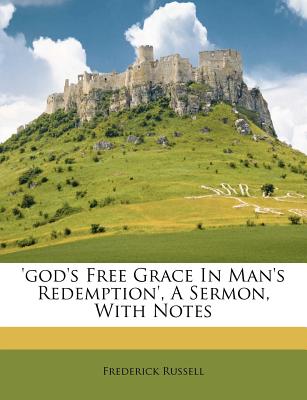 'God's Free Grace in Man's Redemption', a Sermon, with Notes