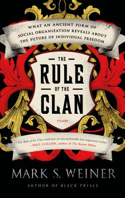 The Rule of the Clan: What an Ancient Form of Social Organization Reveals About the Future of Individual Freedom