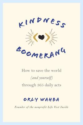 Kindness Boomerang: How to Save the World (and Yourself) Through 365 Daily Acts