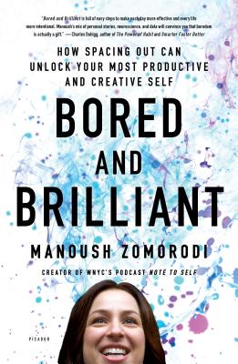 Bored and Brilliant: How Spacing Out Can Unlock Your Most Productive and Creative Self