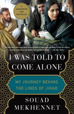 I Was Told to Come Alone: My Journey Behind the Lines of Jihad