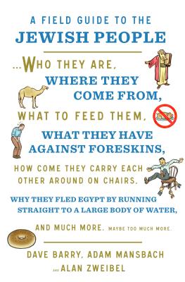 A Field Guide to the Jewish People: Who They Are, Where They Come From, What to Feed Themand Much More. Maybe Too Much More