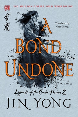 A Bond Undone: The Definitive Edition (Legends of the Condor Heroes, 2)