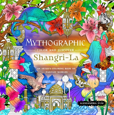 Mythographic Color and Discover: Shangri-La: An Artists Coloring Book of Fantasy Worlds