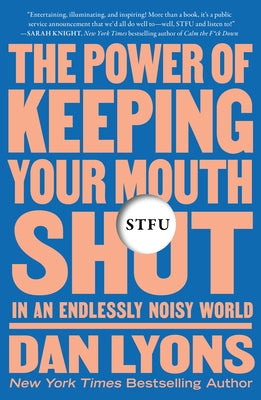 STFU: The Power of Keeping Your Mouth Shut in an Endlessly Noisy World