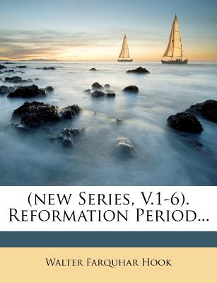 (New Series, V.1-6). Reformation Period...