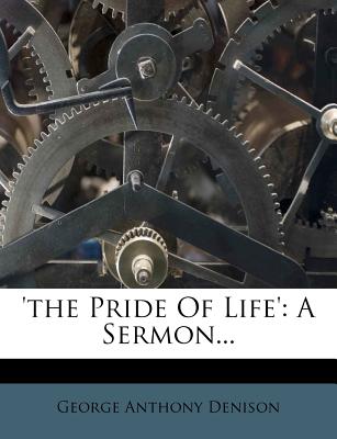 'the Pride of Life': A Sermon...