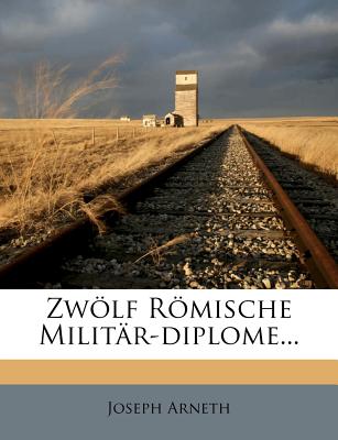 Zwolf Romische Militar-Diplome. (English and German Edition)