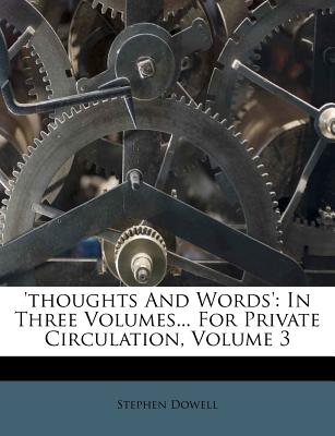 'thoughts and Words': In Three Volumes... for Private Circulation, Volume 1