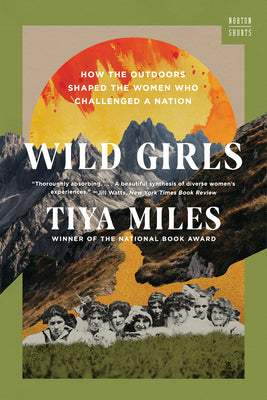 Wild Girls: How the Outdoors Shaped the Women Who Challenged a Nation (A Norton Short)