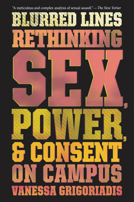 Blurred Lines: Rethinking Sex, Power, and Consent on Campus