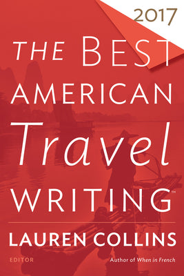 The Best American Travel Writing 2017 (The Best American Series )