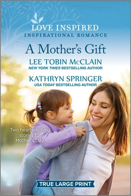 A Mother's Gift: An Uplifting Inspirational Romance (Love Inspired)