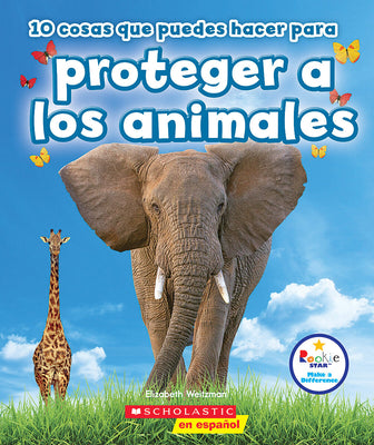 10 cosas que puedes hacer para proteger a los animales (Rookie Star: Make a Difference) (Spanish Edition)