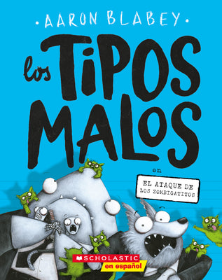 Los tipos malos en el ataque de los zombigatitos (Bad Guys in Attack of the Zittens) (4) (tipos malos, Los) (Spanish Edition)