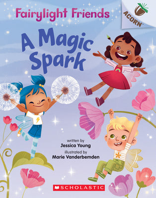 A Magic Spark: An Acorn Book (Fairylight Friends #1): An Acorn Book (1)