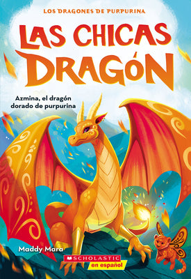 Las chicas dragn #1: Azmina, el dragn dorado de purpurina (Dragon Girls #1: Azmina the Gold Glitter Dragon) (Spanish Edition)