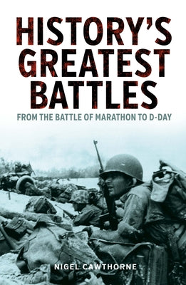 History's Greatest Battles: From the Battle of Marathon to D-Day (Sirius Military History)