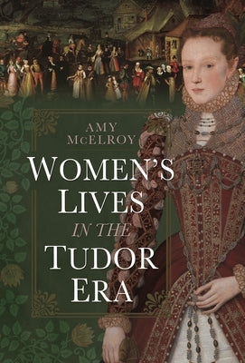 Women's Lives in the Tudor Era